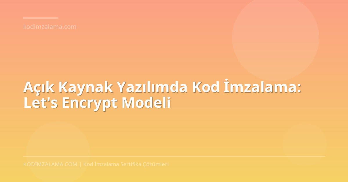 Kod Riodion Açık Kaynak İmzalama | Let's Encrypt Modeli | Cloud Kod İmzalama