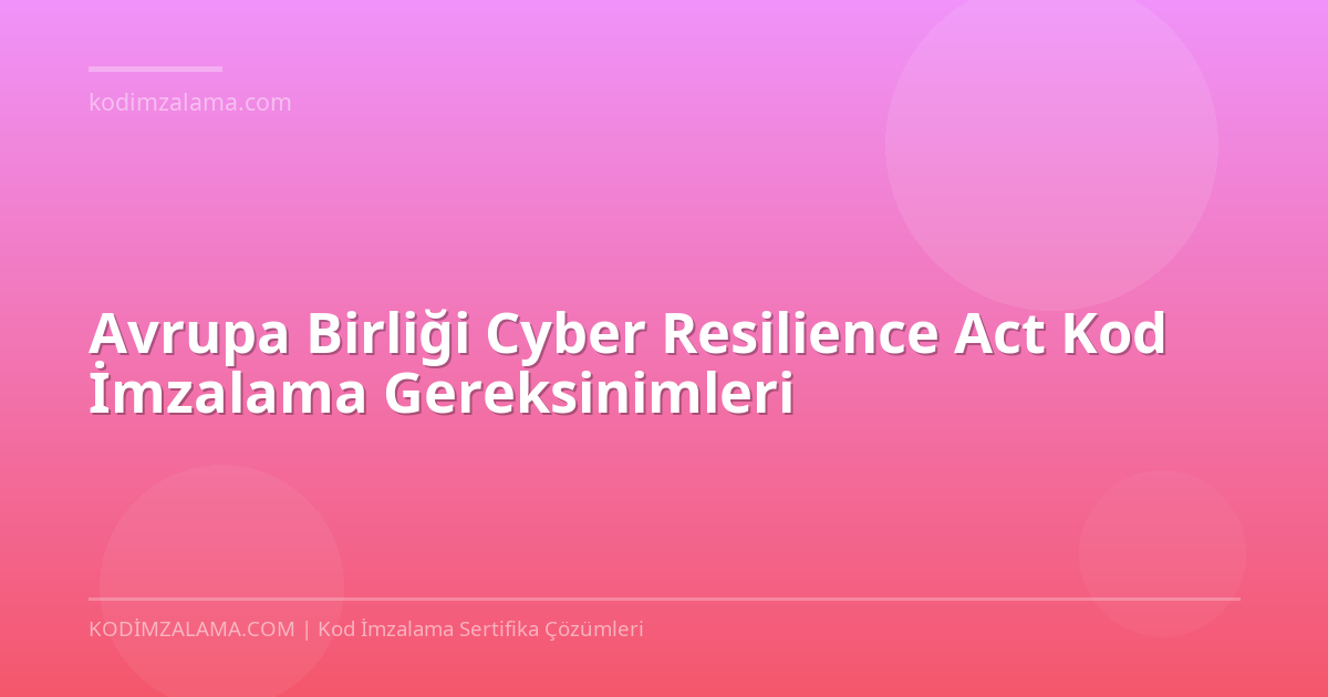 Kod Riodion EU Cyber Resilience Act | Kod İmzalama 2026 | Cloud Kod İmzalama
