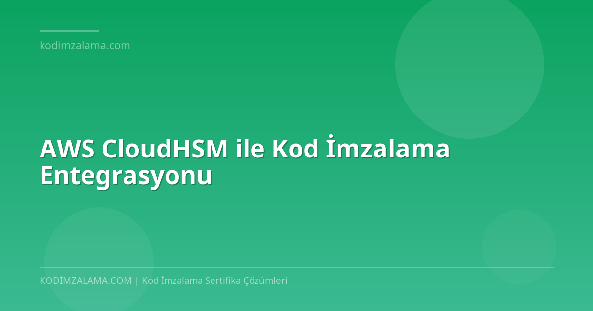 Kod Riodion AWS CloudHSM Kod İmzalama | 2026 | Cloud Kod İmzalama