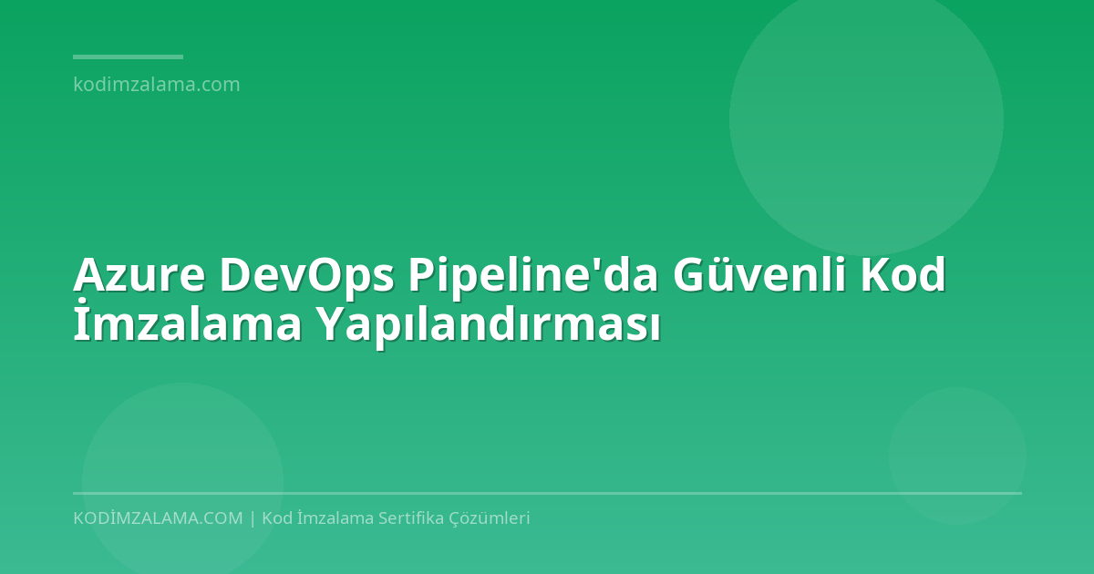 Kod Riodion Azure DevOps Kod İmzalama | Pipeline Rehber 2026 | Cloud Kod İmzalama