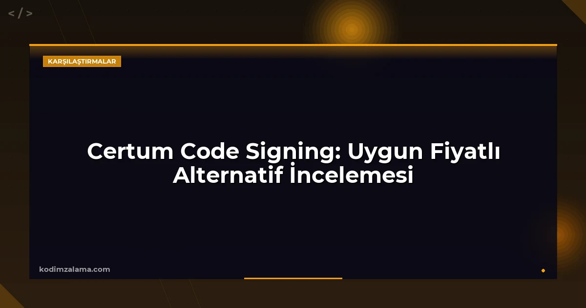 Certum Code Signing: Uygun Fiyatlı Alternatif İncelemesi