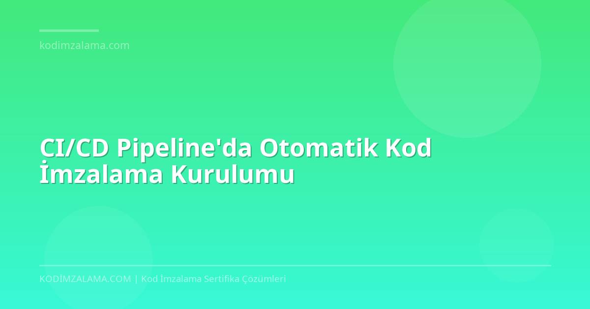 Kod Riodion CI/CD Otomatik Kod İmzalama | Jenkins, GitHub Actions 2026 | Cloud Kod ...