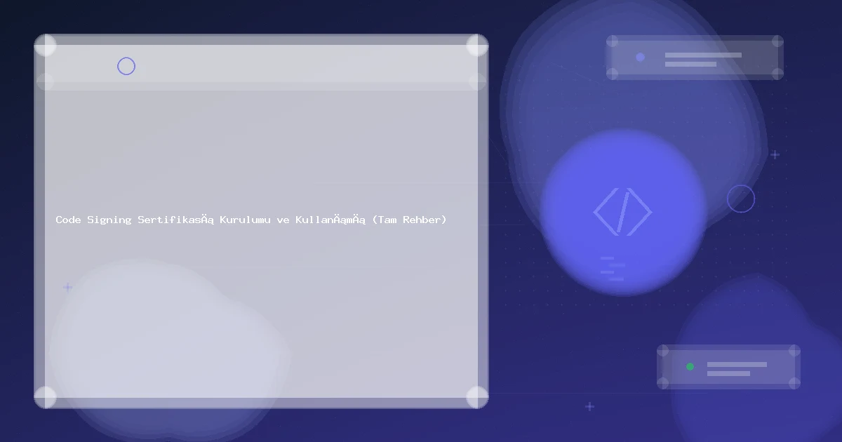 Kod İmzalama Sertifikası Kurulum Rehberi