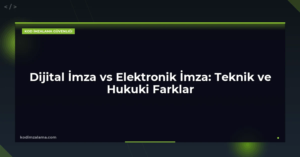 Dijital İmza vs Elektronik İmza: Teknik ve Hukuki Farklar