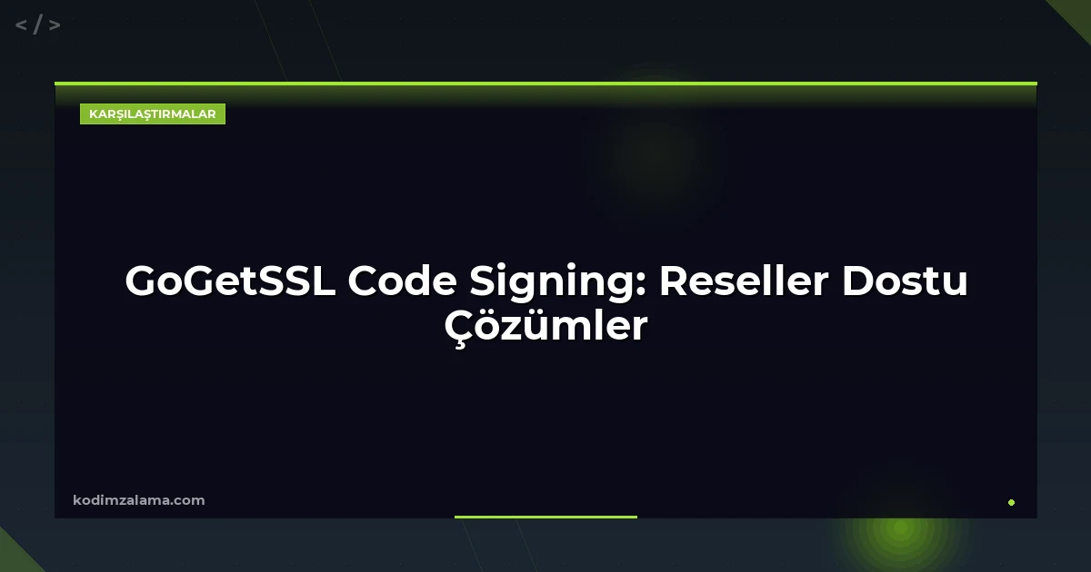 GoGetSSL Code Signing: Reseller Dostu Çözümler