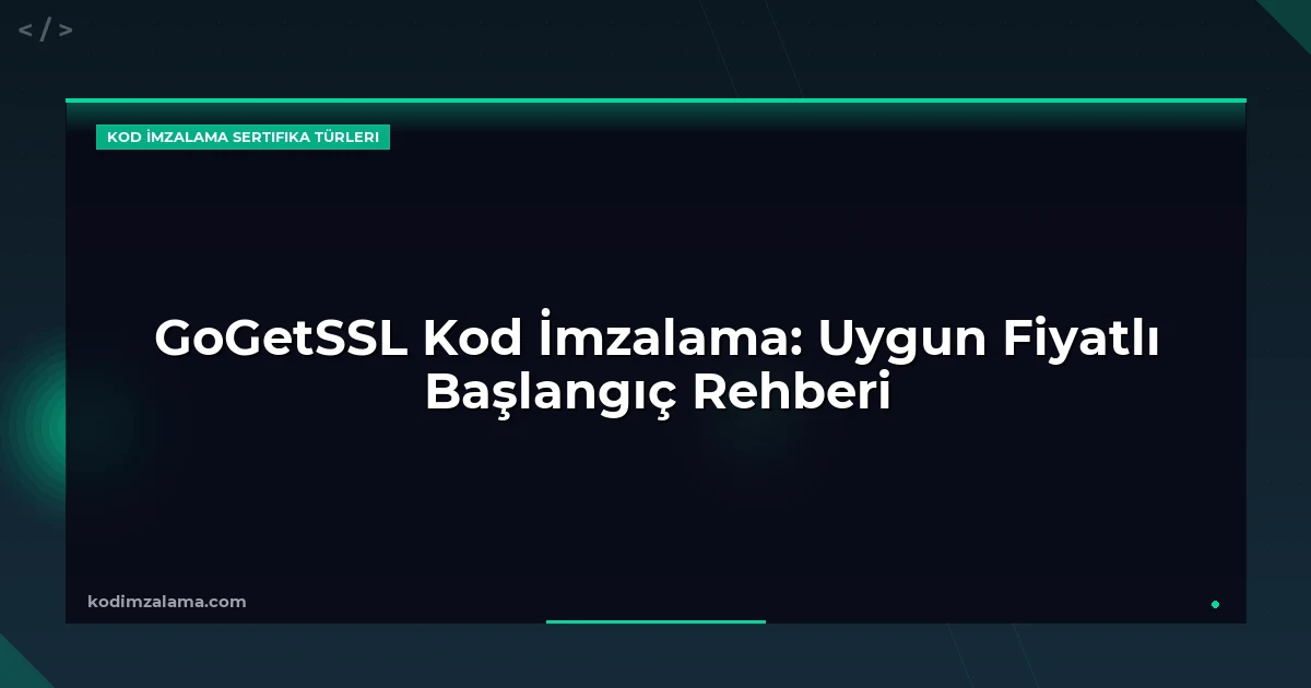 GoGetSSL Kod İmzalama: Uygun Fiyatlı Başlangıç Rehberi