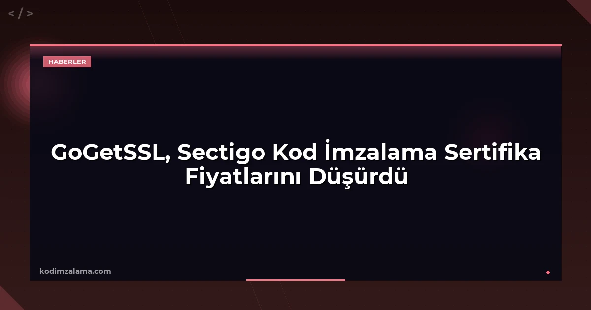 GoGetSSL, Sectigo Kod İmzalama Sertifika Fiyatlarını Düşürdü