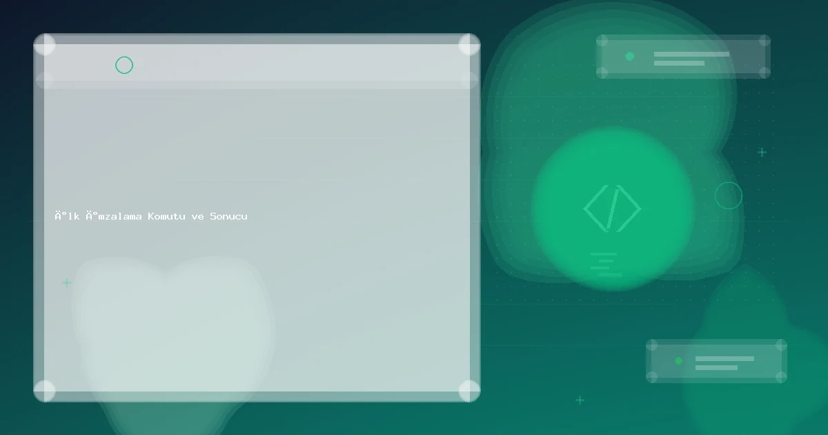 İlk İmzalama Komutu ve Sonucu