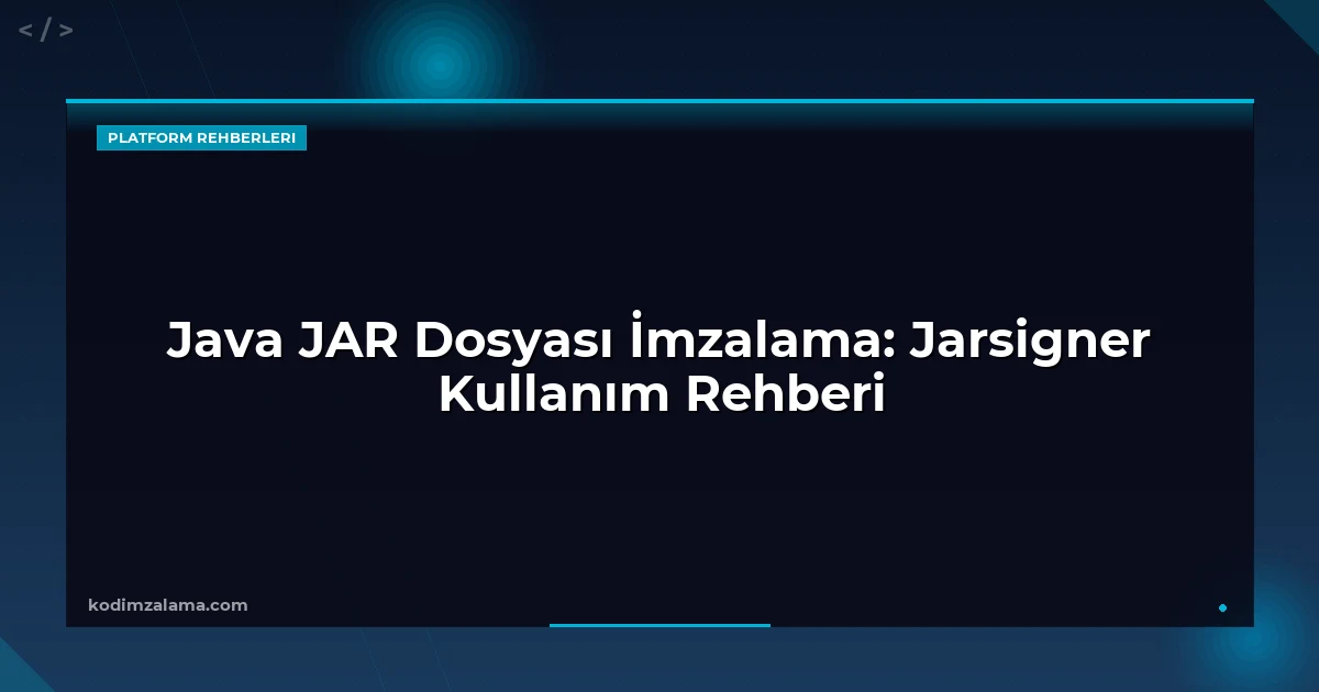 Java JAR Dosyası İmzalama: Jarsigner Kullanım Rehberi