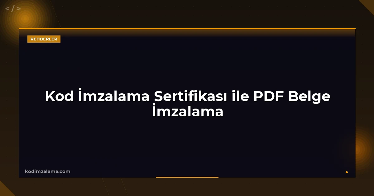 Kod İmzalama Sertifikası ile PDF Belge İmzalama