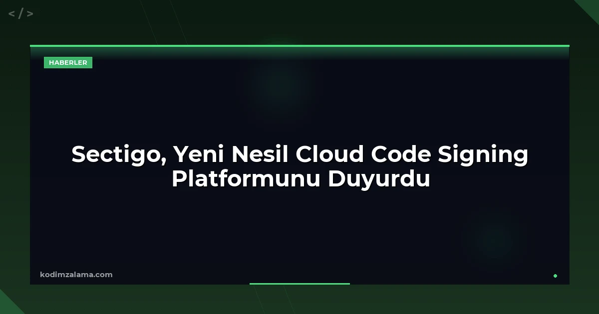 Sectigo, Yeni Nesil Cloud Code Signing Platformunu Duyurdu