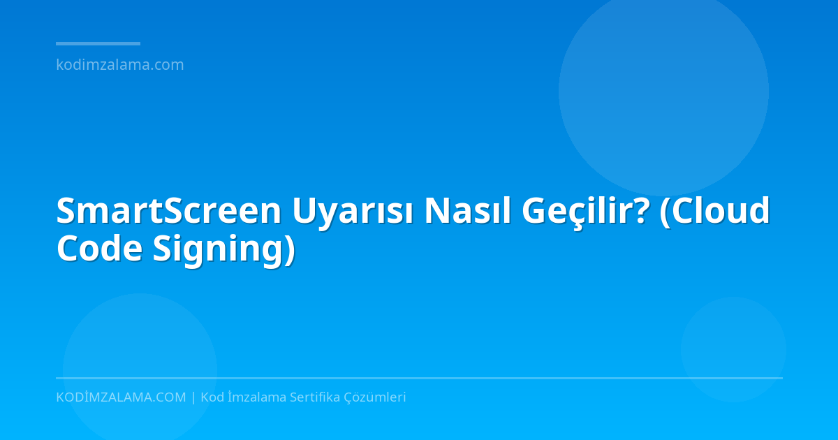 Smartscreen Code Signing SmartScreen Uyarısı Nasıl Geçilir? Cloud Kod İmzalama Çözümü | Cloud ...